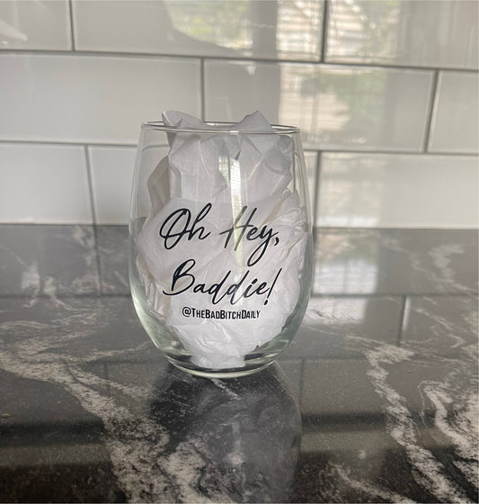 “Oh Hey, Baddie!" Stemless Wine Glass